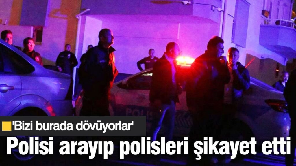 Polisi arayıp polisleri şikayet etti!  ‘Bizi burada dövüyorlar’