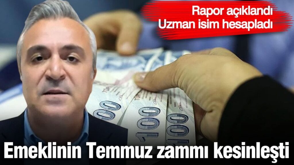 Rapor açıklandı, emeklinin Temmuz zammı kesinleşti! Uzman isim tek tek hesapladı
