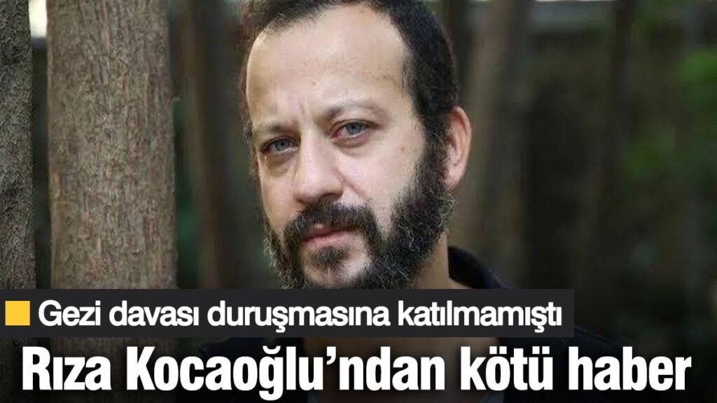 Rıza Kocaoğlu’ndan kötü haber! Gezi davası duruşmasına katılmamıştı