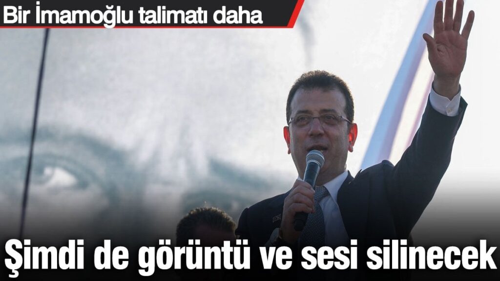 Savcılıktan yeni talimat! İmamoğlu’nun görüntü ve sesi de silinecek