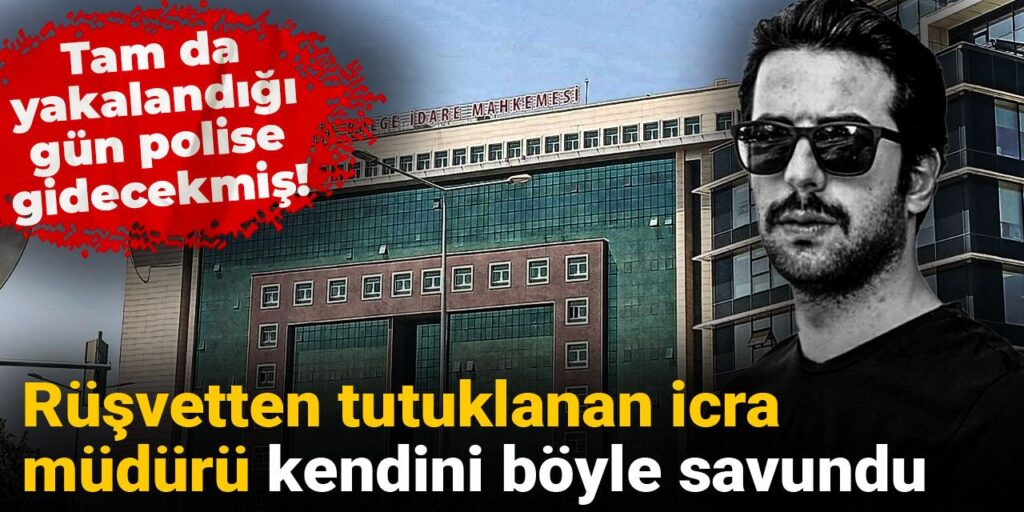 Tam da yakalandığı gün polise gidecekmiş! Rüşvetten tutuklanan icra müdürü kendini böyle savundu