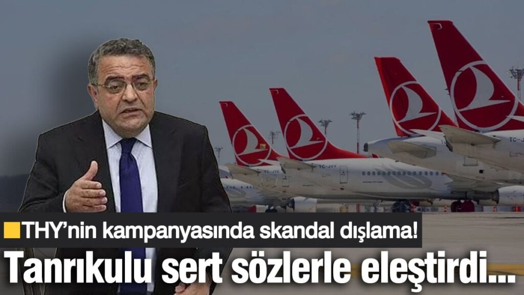 THY’nin kampanyasında skandal dışlama! Tanrıkulu sert sözlerle eleştirdi…
