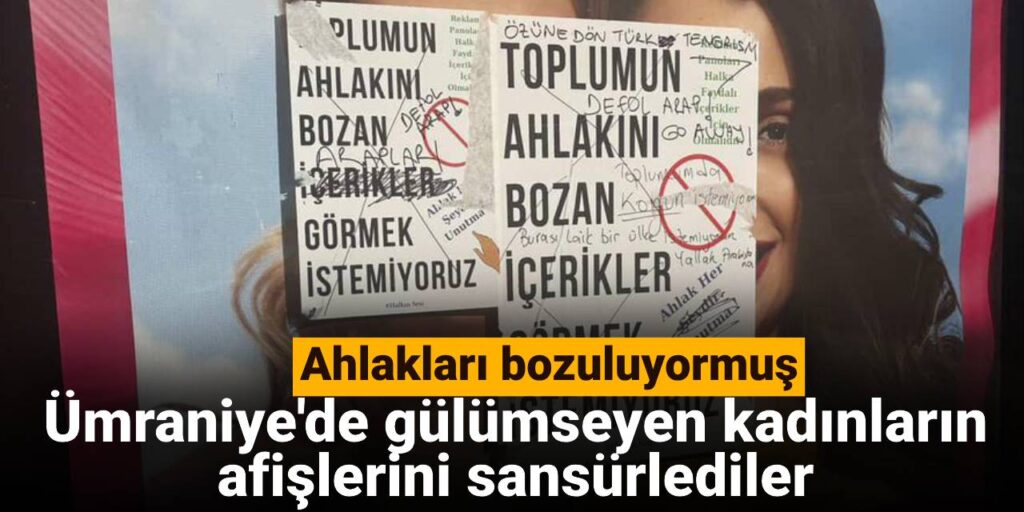 Ümraniye’de gülümseyen kadın afişlerini sansürlediler: Toplumun ahlakını bozuyormuş!