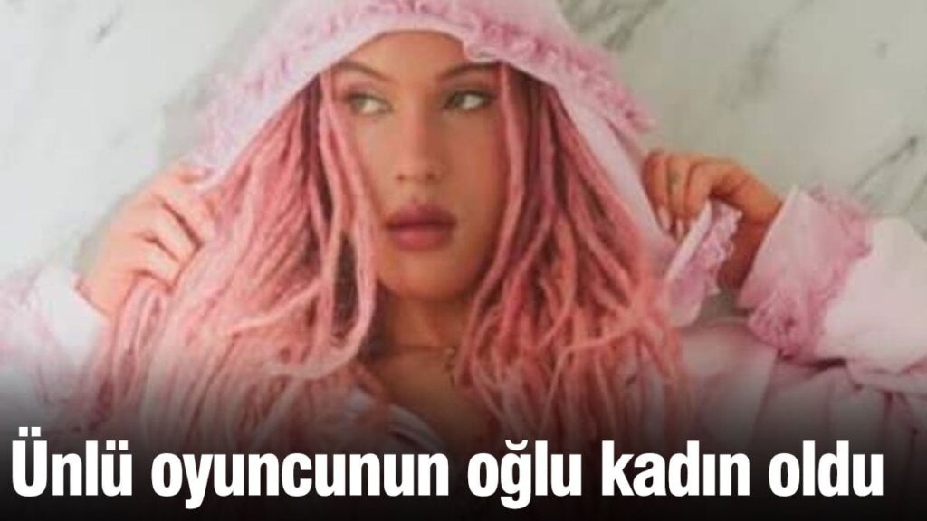Ünlü oyuncunun oğlu kadın oldu