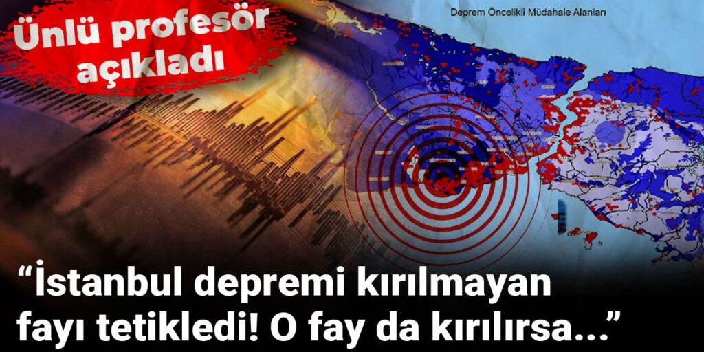 Ünlü profesör açıkladı: İstanbul depremi kırılmayan fayı tetikledi! O fay da kırılırsa…