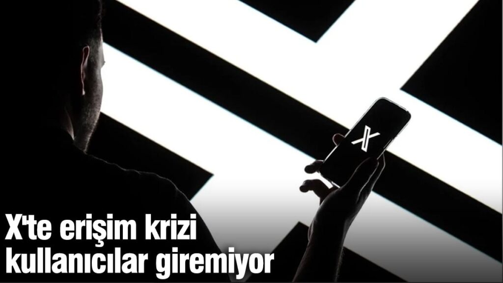 X’te erişim krizi!