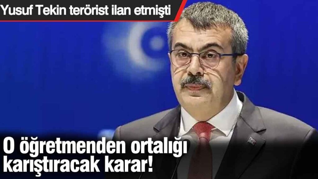 Yusuf Tekin’in terörist ilan ettiği öğretmenden ortalığı karıştıracak karar!