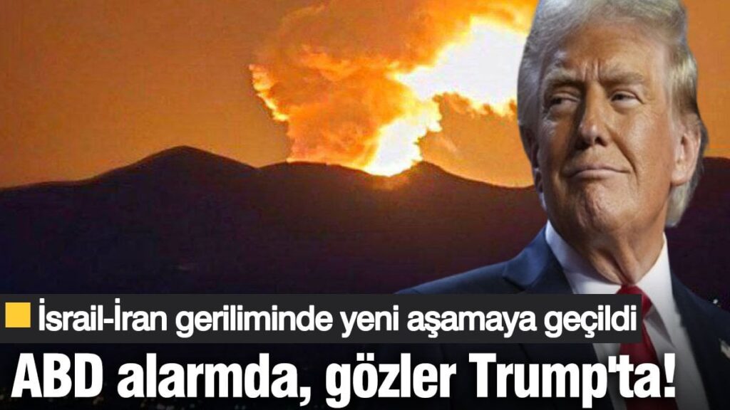 ABD alarmda, gözler Trump’ta! İran İsrail geriliminde yeni aşamaya geçildi
