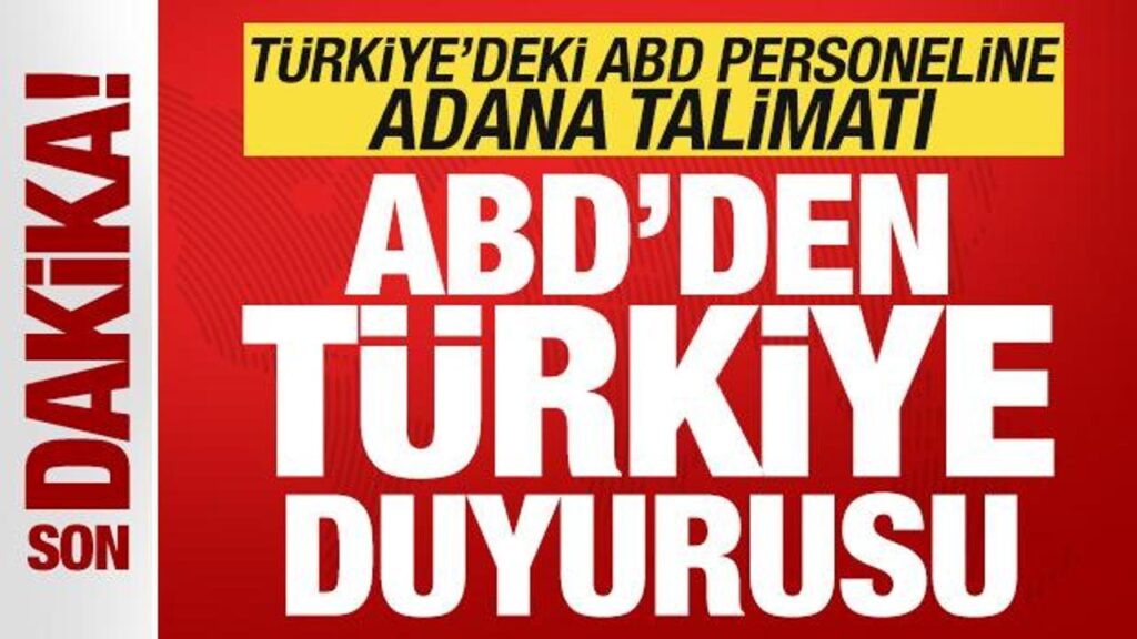 ABD’den son dakika Türkiye duyurusu! ABD personeline Adana uyarısı! Talimat verildi…