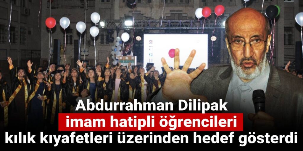 Abdurrahman Dilipak imam hatip öğrencilerini kılık kıyafetleri üzerinden hedef gösterdi