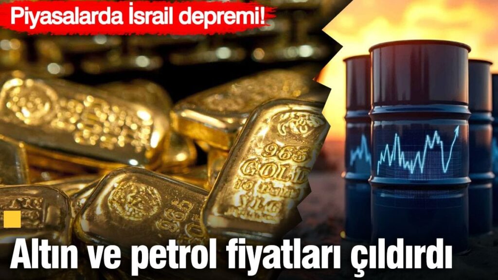 Altın ve petrol fiyatları çıldırdı! Piyasalarda İsrail depremi