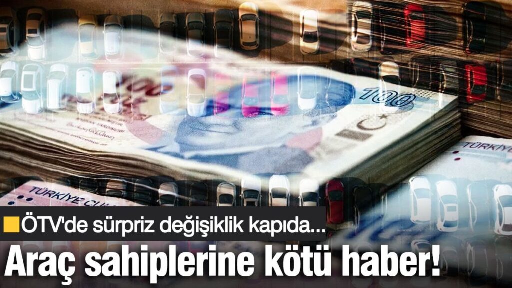 Araç sahiplerine kötü haber! ÖTV’de sürpriz değişiklik kapıda…