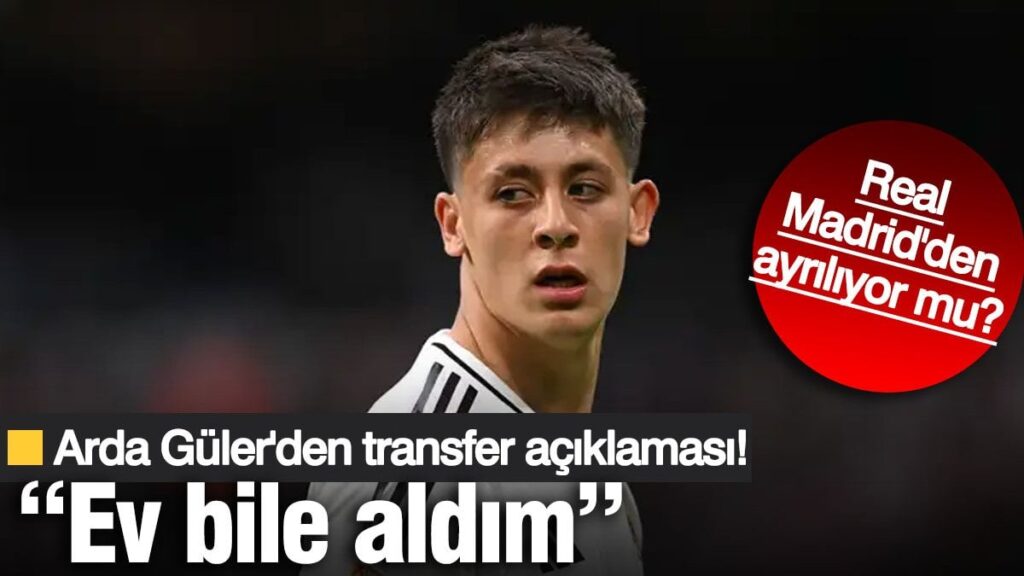 Arda Güler’den flaş transfer açıklaması!