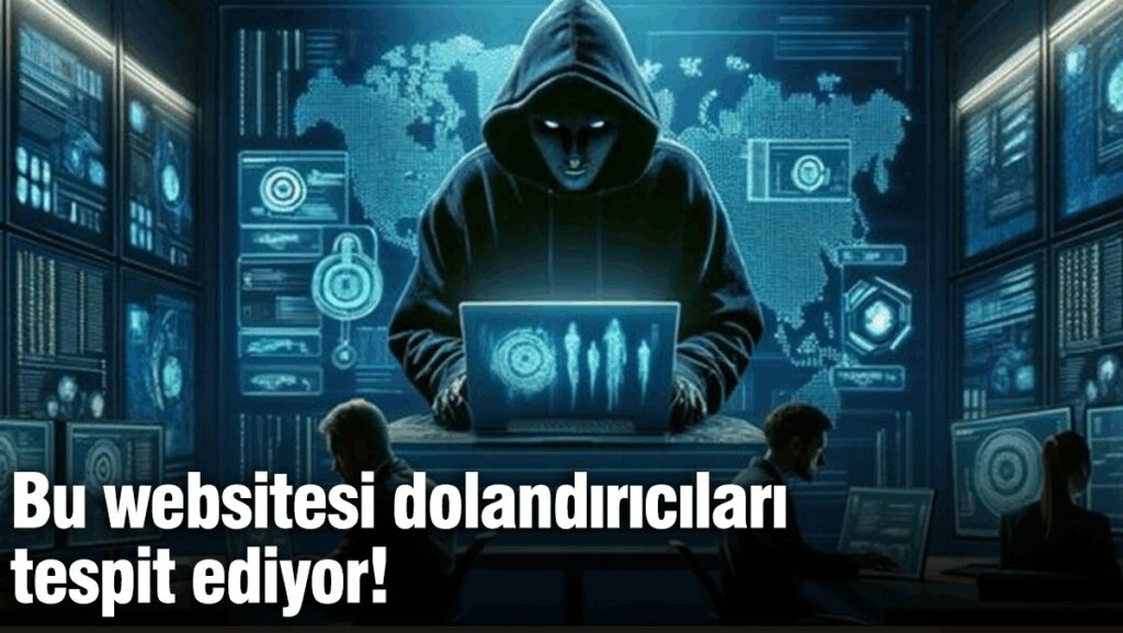 Bu websitesi dolandırıcıları tespit ediyor!
