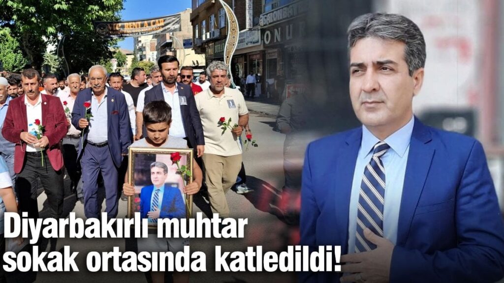 Diyarbakırlı muhtar sokak ortasında katledildi!
