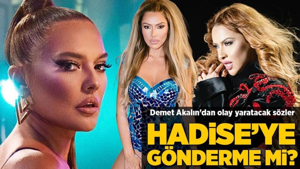 Hadise’ye gönderme mi? Demet Akalın’dan olay yaratacak sözler