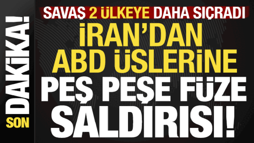 İran son dakika duyurdu, savaş 2 ülkeye daha sıçradı! ABD üslerine peş peşe saldırılar…