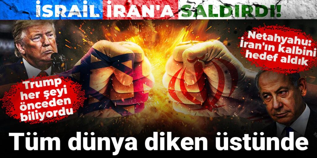 İsrail İran’a saldırdı! Tüm dünya diken üstünde