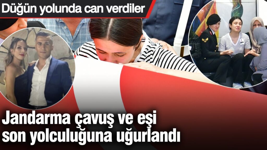 Jandarma çavuş ve eşi son yolculuğuna uğurlandı! Düğün yolunda can verdiler