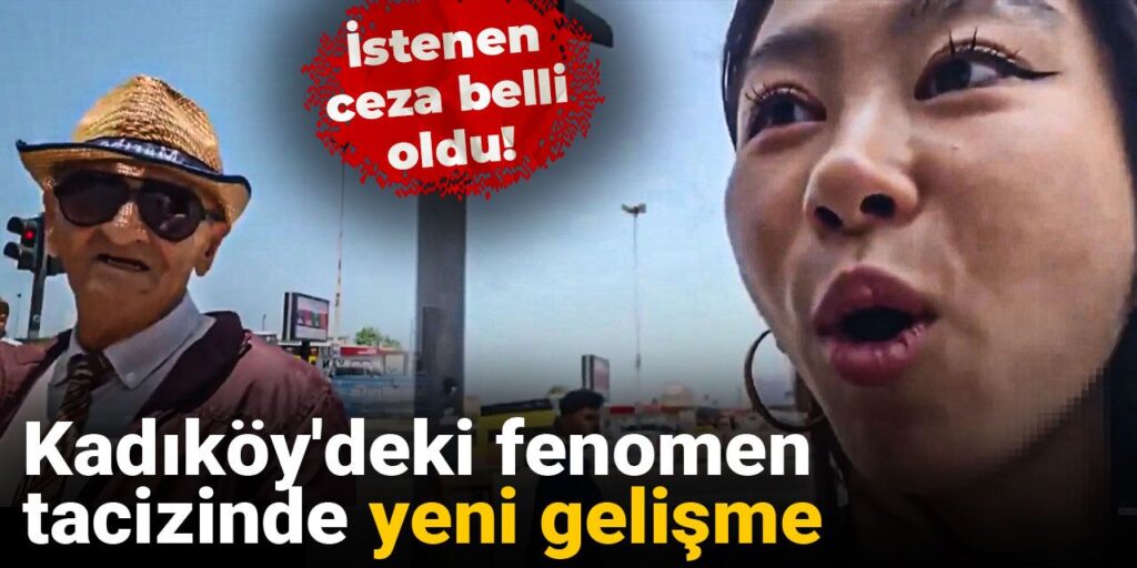 Kadıköy’deki fenomen tacizinde yeni gelişme: İstenen ceza belli oldu!