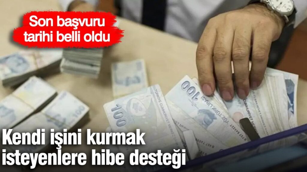 Kendi işini kurmak isteyenlere hibe desteği! Son başvuru tarihi belli oldu
