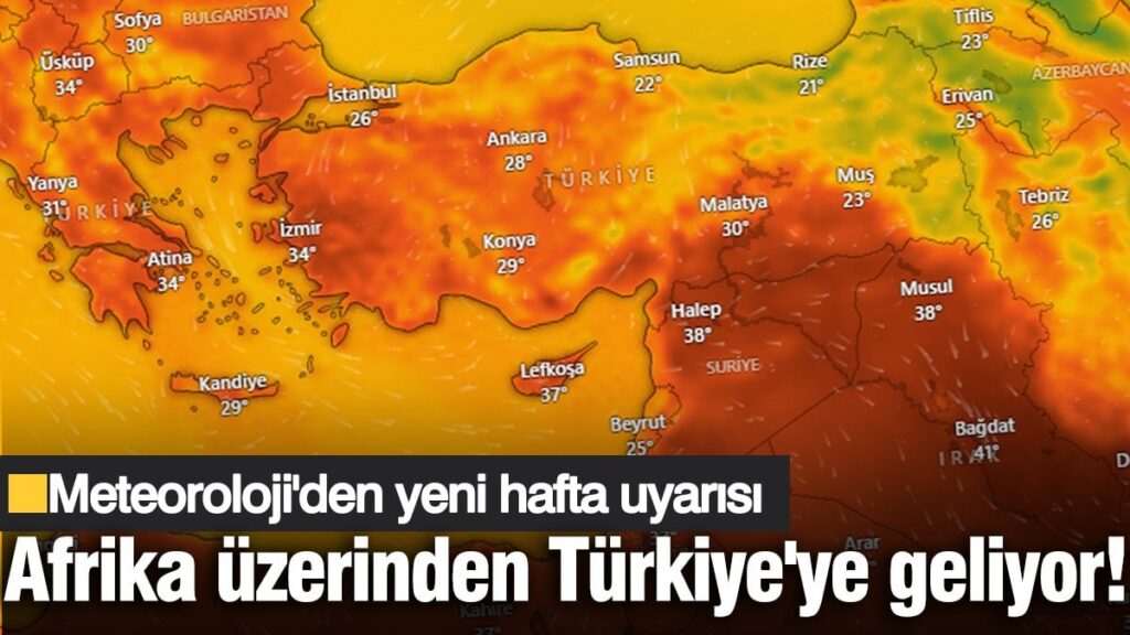 Meteoroloji’den yeni hafta uyarısı: Afrika üzerinden Türkiye’ye geliyor! Haziran rekoru kırılabilir…