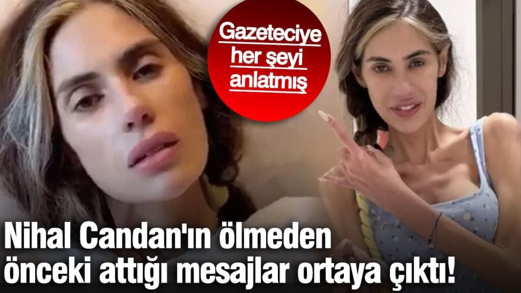 Nihal Candan’ın ölmeden önceki attığı mesajlar ortaya çıktı! Gazeteciye her şeyi anlatmış