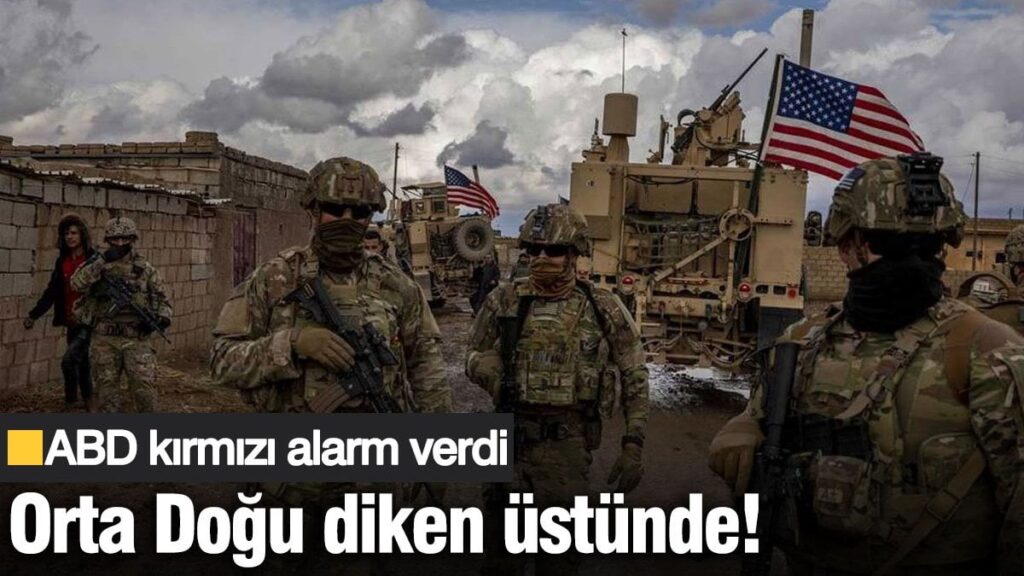 Orta Doğu diken üstünde! ABD kırmızı alarm verdi