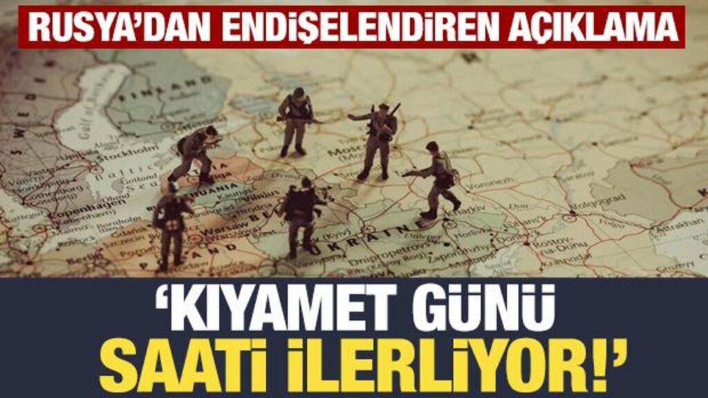 Rusya’dan korkutan açıklama: Kıyamet günü saati ilerliyor