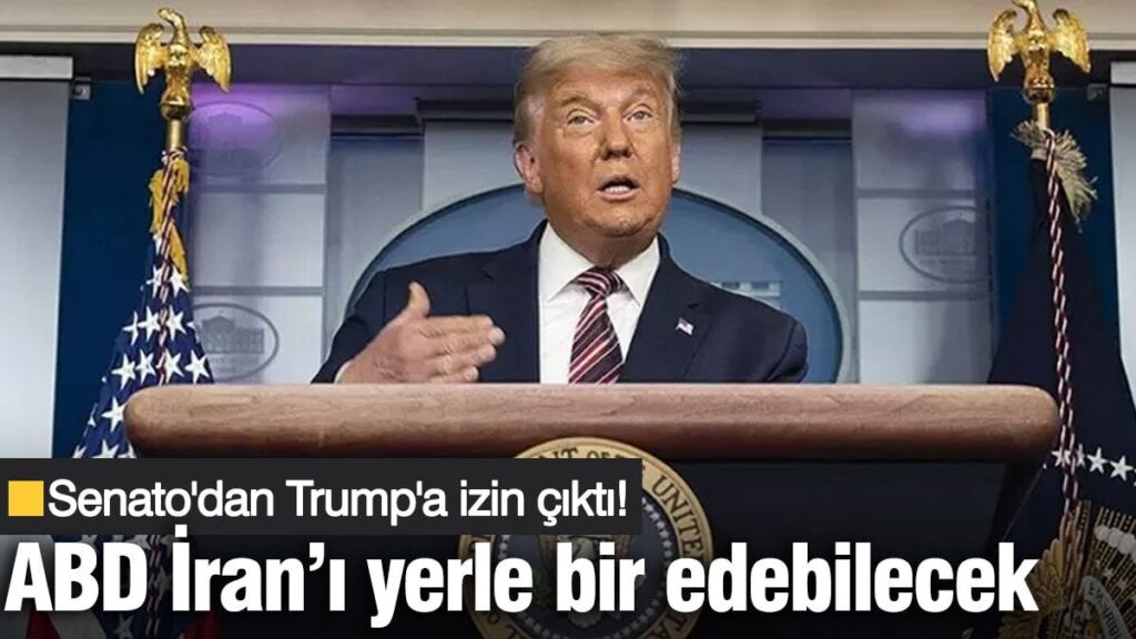 Senato’dan Trump’a izin çıktı! ABD İran’ı yerle bir edebilecek