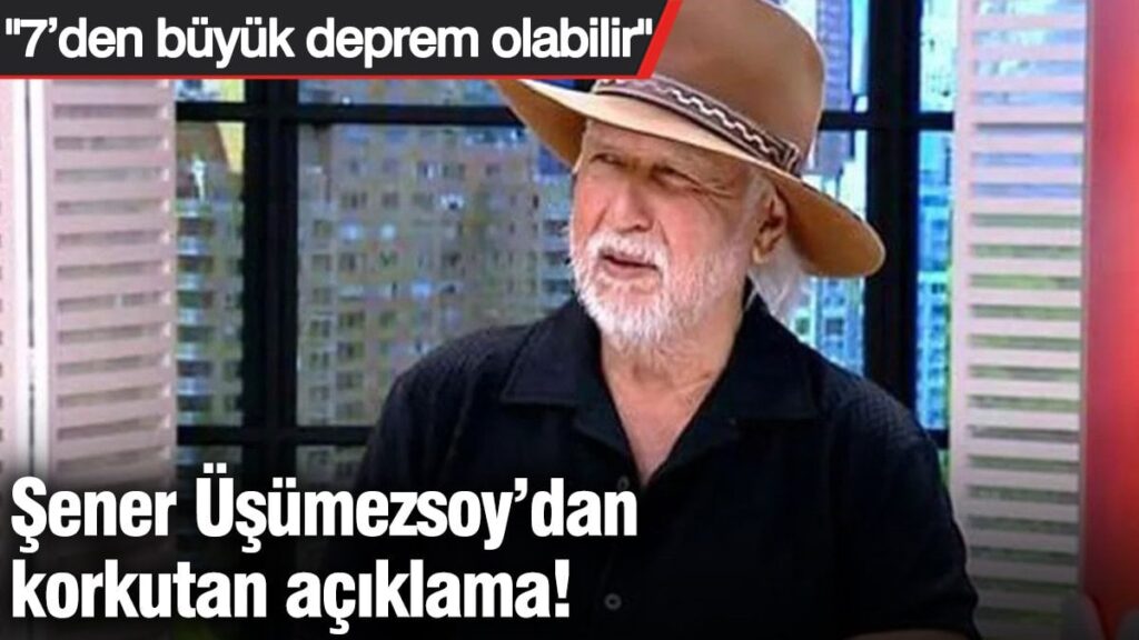 Şener Üşümezsoy’dan korkutan açıklama! ‘7’den büyük deprem olabilir’