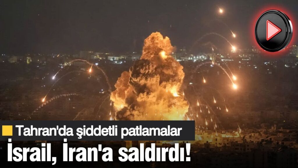 Son Dakika! İsrail İran’a saldırdı! Tahran’da şiddetli patlamalar