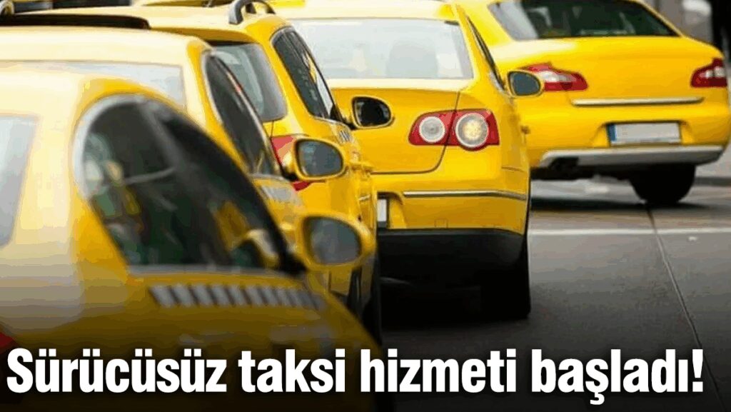 Sürücüsüz taksi hizmeti başladı!