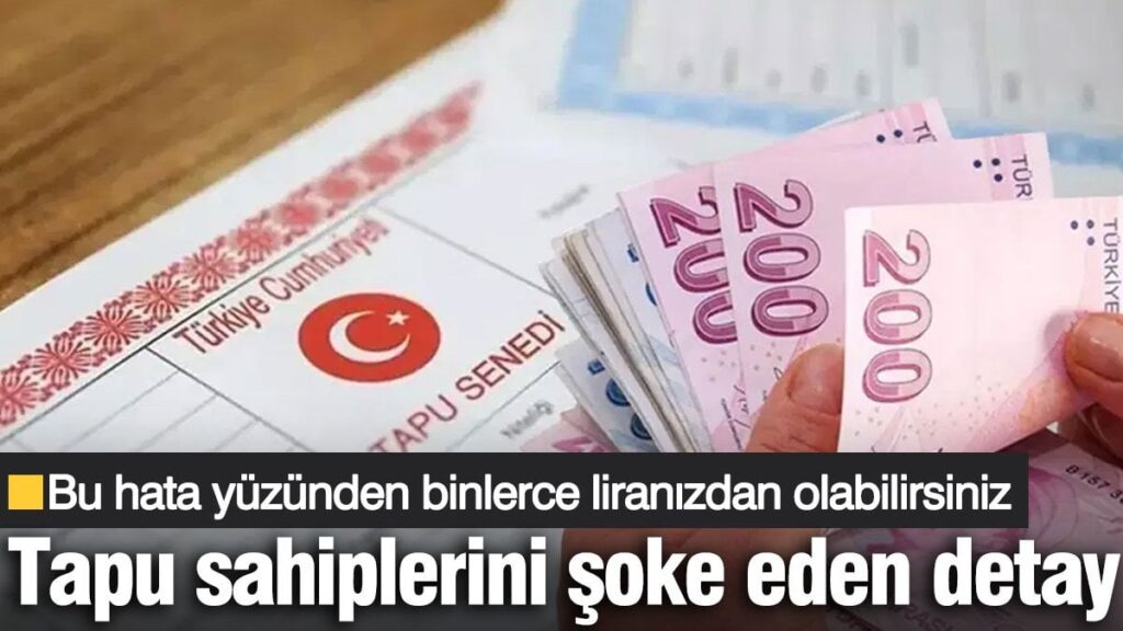 Tapu sahiplerini şoke eden detay! Bu hata yüzünden binlerce liranızdan olabilirsiniz