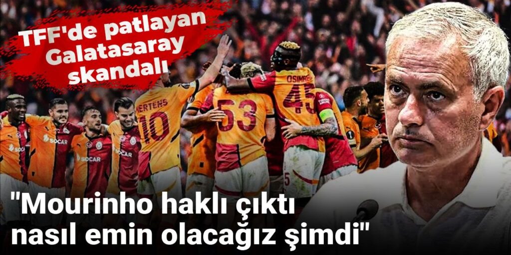 TFF’de patlayan Galatasaray skandalı: Mourinho haklı çıktı nasıl emin olacağız şimdi