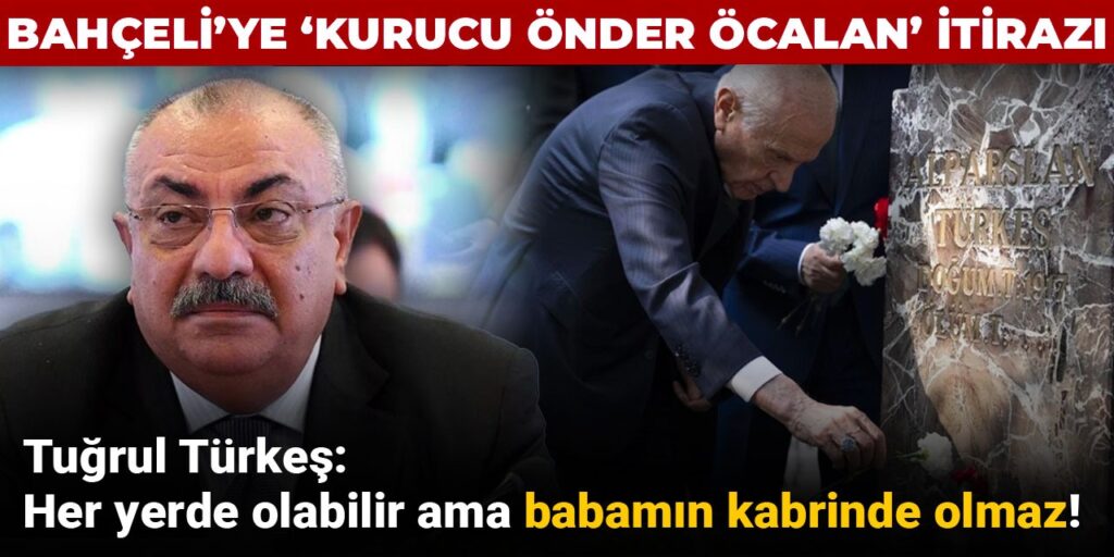 Türkeş’in kabrinde Öcalan’a ‘Kurucu Önder’ demişti! Bahçeli’ye bir tepki de Tuğrul Türkeş’ten