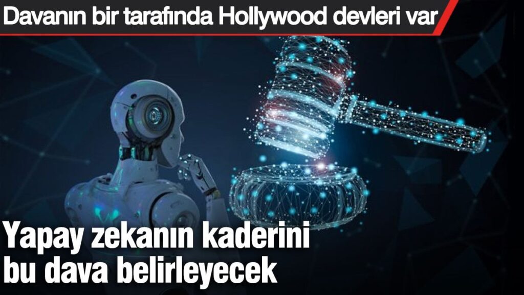 Yapay zekanın kaderini bu dava belirleyecek: Davanın bir tarafında Hollywood devleri var