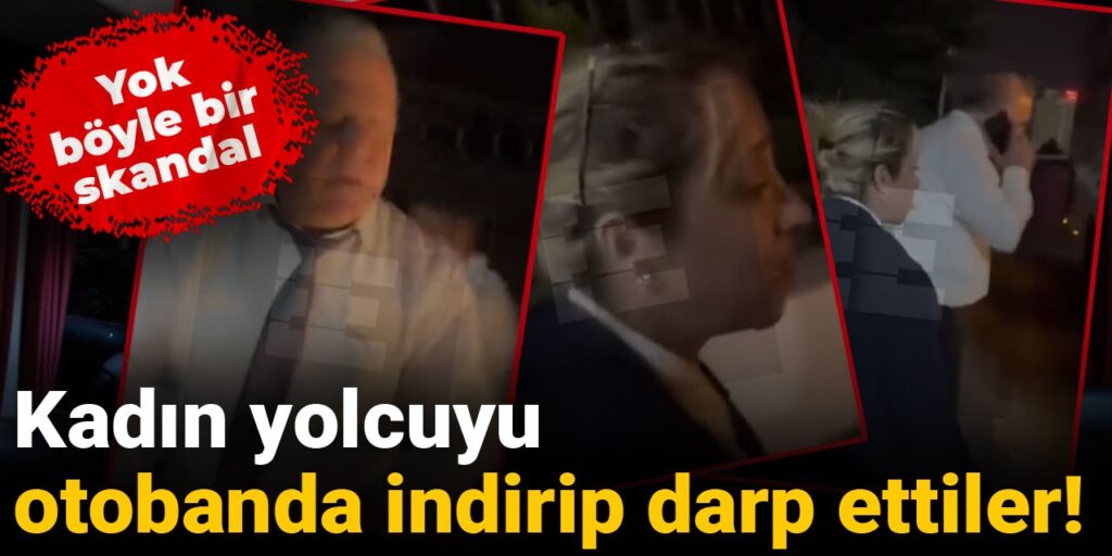 Yok böyle bir skandal! Kadın yolcuyu otobanda indirip darp ettiler