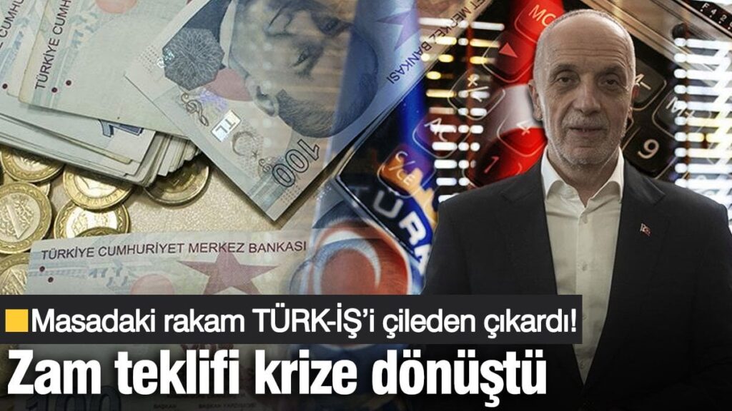 Zam teklifi krize dönüştü: Masadaki rakam TÜRK-İŞ’i çileden çıkardı!