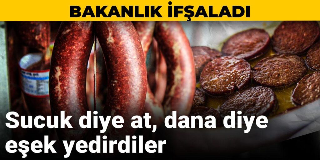Bakanlık ifşaladı: Sucuk diye at, dana diye eşek yedirdiler