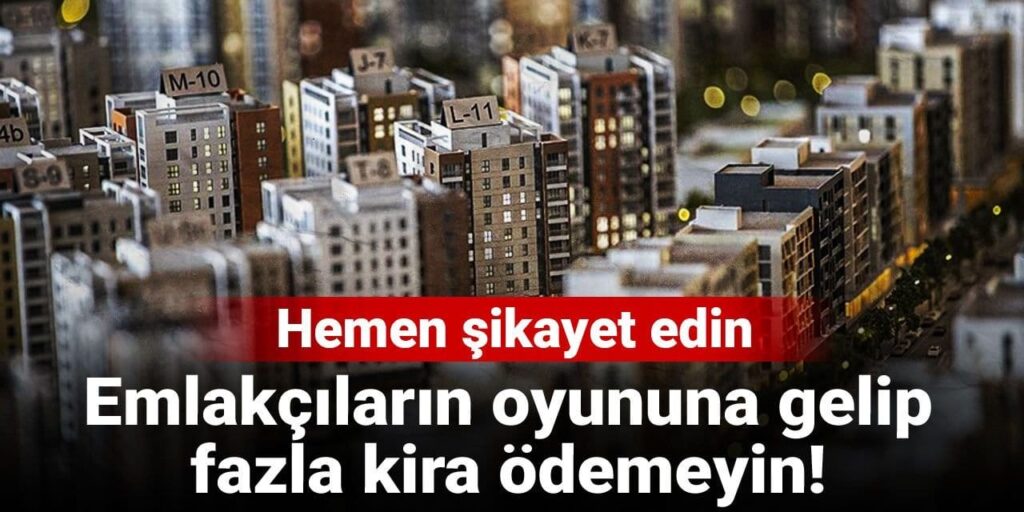 Emlakçıların oyununa gelip fazla kira ödemeyin! Hemen şikayet edin