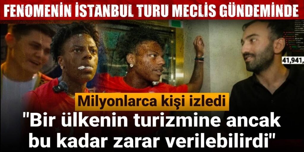 Fenomen IShowSpeed’in İstanbul turu meclis gündeminde: Bir ülkenin turizmine ancak bu kadar zarar verilebilirdi