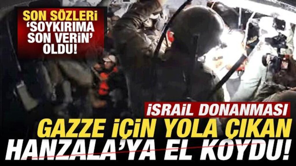 Gazze için yola çıkan Hanzala’ya baskın! İsrail donanması gemiye el koydu