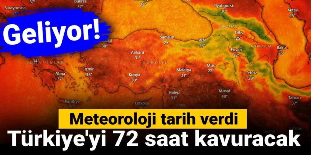 Geliyor! Türkiye’yi 72 saat kavuracak: Meteoroloji tarih verdi