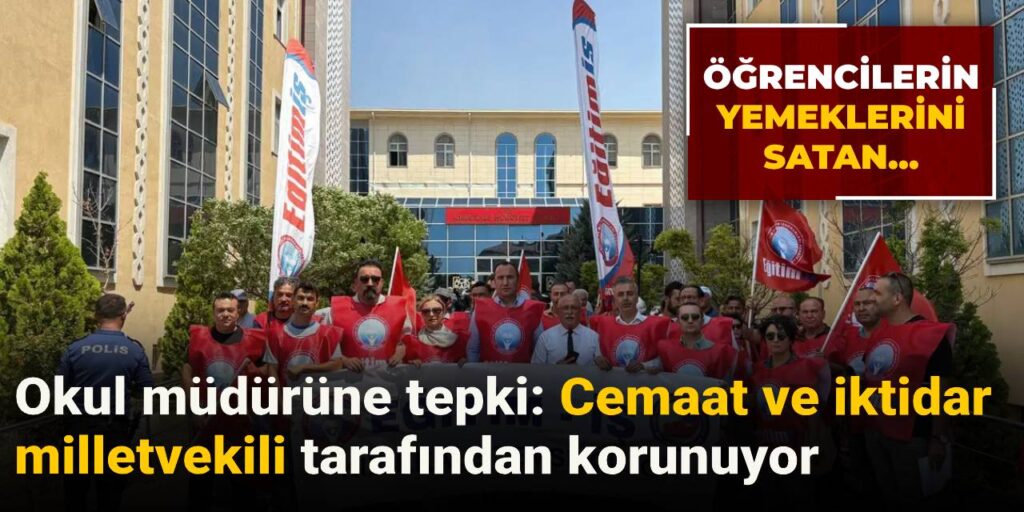 Öğrencilerin yemeklerini satan okul müdürüne tepki: Cemaat ve iktidar milletvekili tarafından korunuyor
