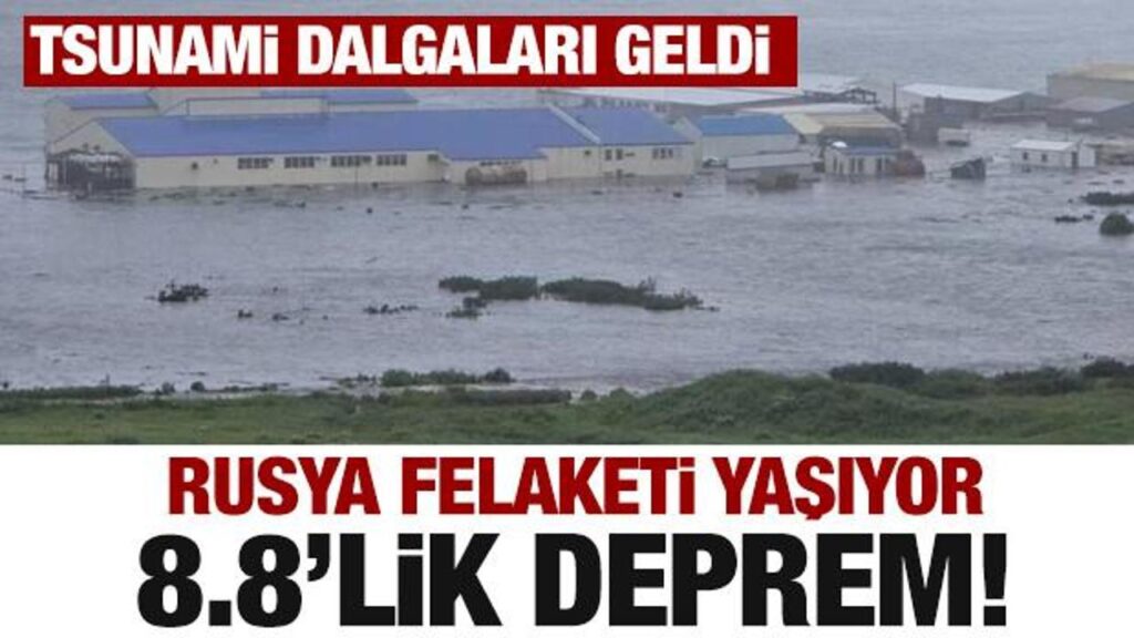 Rusya’da 8.8 büyüklüğünde deprem: Tsunami oluştu
