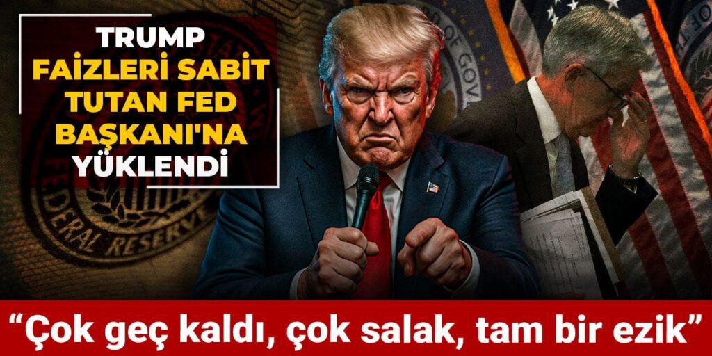 Trump faizleri sabit tutan Fed Başkanı’na yüklendi: Çok geç kaldı, çok salak, tam bir ezik