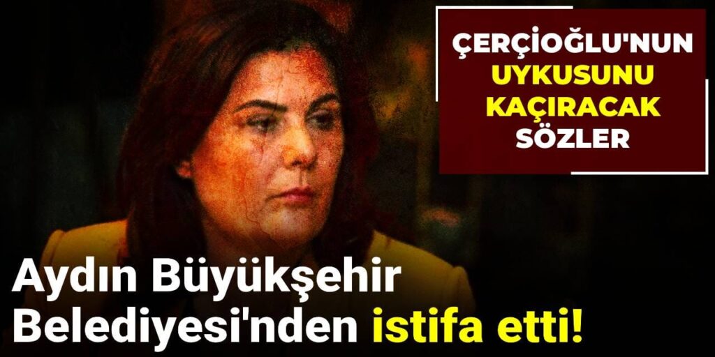 Aydın Büyükşehir Belediyesi’nden istifa etti! Çerçioğlu’nun uykusunu kaçıracak sözler