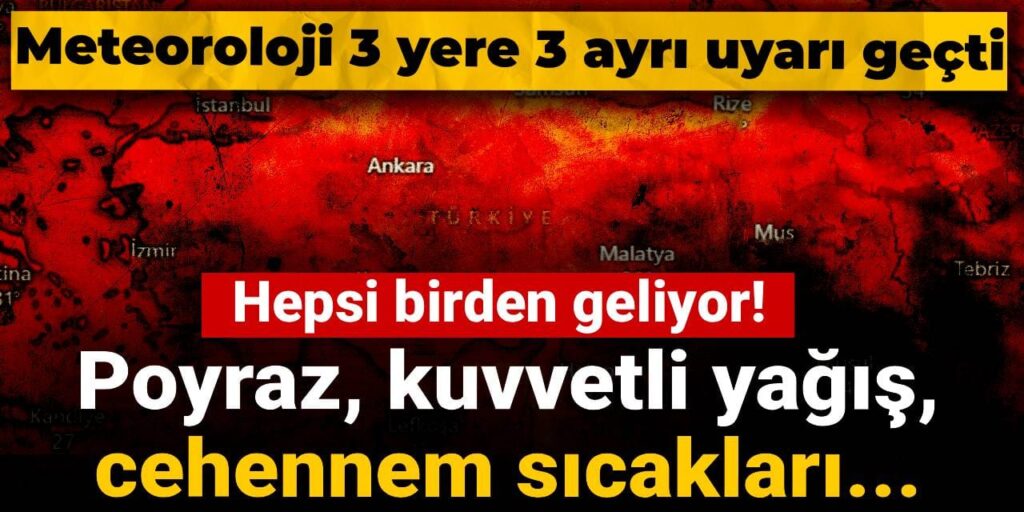 Hepsi birden geliyor! Meteoroloji 3 yere 3 ayrı uyarı geçti: Poyraz, kuvvetli yağış, cehennem sıcakları