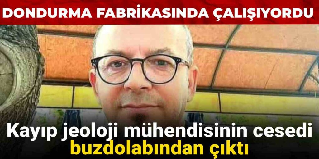 Kayıp jeoloji mühendisinin cesedi buzdolabından çıktı